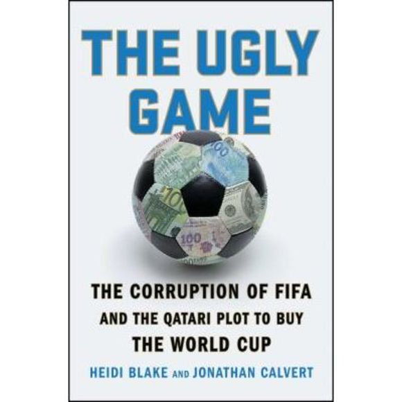 Heidi Blake Other The Ugly Game The Corruption Of Fifa And The M 